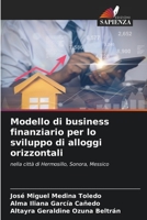 Modello di business finanziario per lo sviluppo di alloggi orizzontali: nella città di Hermosillo, Sonora, Messico 6205573679 Book Cover