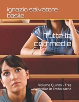 Tutte le commedie: Volume Quinto - Tres cumedias in limba sarda (5) (Italian Edition) 1713221942 Book Cover