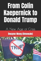From Colin Kaepernick to Donald Trump: A New Age of Crisis 1977855016 Book Cover
