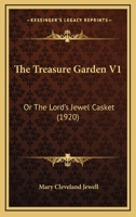 The Treasure Garden V1: Or The Lord's Jewel Casket 1120341051 Book Cover