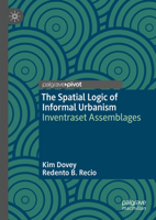 The Spatial Logic of Informal Urbanism: Inventraset Assemblages 9819781191 Book Cover