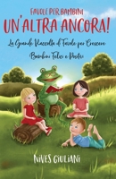 Favole per Bambini: La Grande Raccolta di Favole per Crescere Bambini Felici e Positivi - Un'Altra Ancora! B085K9R9VX Book Cover