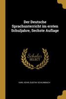 Der Deutsche Sprachunterricht im ersten Schuljahre, Sechste Auflage 0274825643 Book Cover