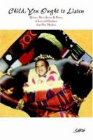 Child You Ought to Listen! Quotes, Short Stories & Poetry of Love and Guidance from Our Mothers 155212732X Book Cover