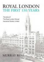 Royal London: The First 150 Years: The Story of the Royal London Mutual Society Limited 1906236526 Book Cover