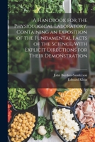 A Handbook for the Physiological Laboratory, Containing an Exposition of the Fundamental Facts of the Science, With Explicit Directions for Their Demonstration 1017180067 Book Cover
