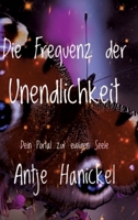 Die Frequenz der Unendlichkeit: Dein Portal zur ewigen Seele - Möglichkeiten der Inneren Arbeit, die dich deiner wirklichen Essenz näherbringen 3384725875 Book Cover