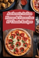 Authentic Italian Pizzas & Focaccias: 97 Classic Recipes B0CLHCL34X Book Cover