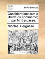 Considérations sur la liberté du commerce; ... par M. Bergasse. 0274450801 Book Cover