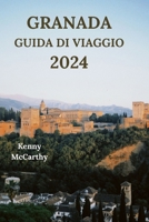 GRANADA GUIDA VIAGGIO 2024: La chiave per esplorare la città andalusa di Spagna con dettagli su dove alloggiare, cibo da provare, attività all'aperto ... ancora (Edizione italiana) (Italian Edition) B0CQGCNR8K Book Cover