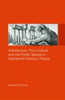 Architecture, Print Culture, and the Public Sphere in Eighteenth-Century France 0415774632 Book Cover