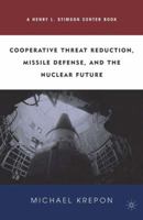 Cooperative Threat Reduction, Missile Defense, and the Nuclear Future 0312295561 Book Cover