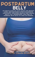 POSTPARTUM BELLY: Ultimate step by step guide for weight loss, New Mothers after child birth (Delivery), building muscle and losing belly fat, menopause and how to combine with keto to lose 50 pounds null Book Cover
