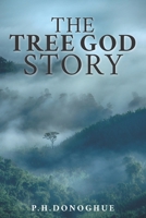 The Tree God Story: The forgotten truth 1503379051 Book Cover