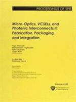 Micro-Optics, VCSELS and Photonic Interconnects 2: Fabrication, Packaging and Integration (Proceedings of SPIE) 0819462411 Book Cover