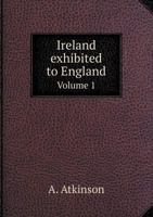 Ireland Exhibited to England Volume 1 5518631774 Book Cover