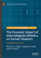 The Economic Impact of Intercollegiate Athletics on Former Students: Unfulfilled Promises (Palgrave Pivots in Sports Economics) 3032034523 Book Cover