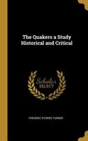 The Quakers a Study Historical and Critical 0526795522 Book Cover