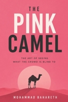 The Pink Camel: The Art of Seeing What the Crowd Is Blind To B0H6T79BHZ Book Cover