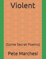 Violent: (Some Secret Poems) B088N3TQG5 Book Cover