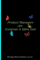 Product Managers Are Evergreen & Ultra Cool 100 Pages Blank Notebook Journal: Gifts For Product Managers | Great Cute Perfect Attractive Cover And Ruled Book For Managers And Entrepreneurs 1672210666 Book Cover