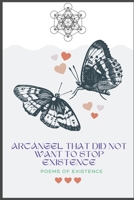 ArcÁngel Who Did Not Want To Stop Existence: Poems of Existence B0C5GVHZMC Book Cover