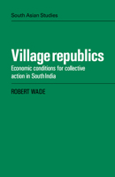 Village Republics: Economic Conditions for Collective Action in South India. 0521051789 Book Cover