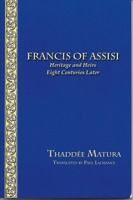 Francis of Assisi - Heritage and Heirs Eight Centuries Later 1576592146 Book Cover