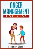 Anger Management for Kids: The Comprehensive Guide to Recognize and Manage Children's Anxiety and Anger 3986534202 Book Cover