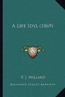 A Life Idyl 1104596318 Book Cover