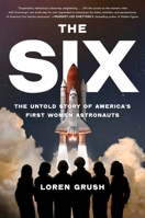 The Six: The Untold Story of America's First Women Astronauts 1982172800 Book Cover