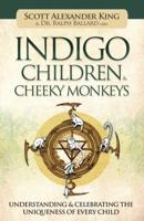 Indigo Children & Cheeky Monkeys: Understanding & Celebrating the Uniqueness of Every Child 1922161004 Book Cover
