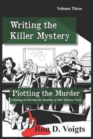 Plotting the Murder: A Strategy to Develop the Storyline of Your Mystery Novel 1726708519 Book Cover