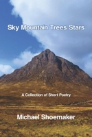 Sky Mountain Trees Stars: A Collection of Short Poetry B0H45FV3M3 Book Cover