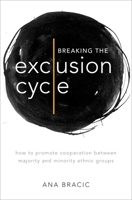 Breaking the Exclusion Cycle: How to Promote Cooperation Between Majority and Minority Ethnic Groups 0190050675 Book Cover