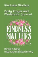 Kindness Matters Daily Prayer and Meditation Journal 1795866470 Book Cover