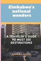 ZIMBABWE'S NATIONAL WONDERS: A Traveler's Guide to MUST See Destinations B0CJXDSMFV Book Cover