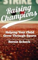 Raising Champions: Helping Your Child Grow Through Sports 1939447526 Book Cover