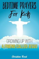 Bedtime Prayers For Kids: Growing Up With a Friend Called Jesus B08FPB33SH Book Cover