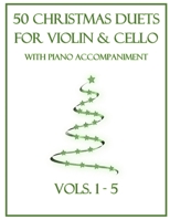 50 Christmas Duets for Violin and Cello with Piano Accompaniment: Vols. 1-5 B0BMDPGH23 Book Cover