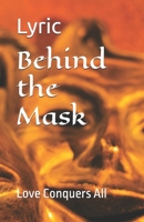 Behind the Mask: Love Conquers All B0B6KH3CLV Book Cover