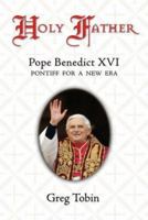 Holy Father: Pope Benedict XVI: Pontiff for a New Era 1402731728 Book Cover