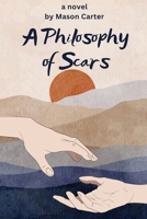 A Philosophy of Scars: A Story of Broken Hearts and Overthinking Minds B0F21F391Q Book Cover