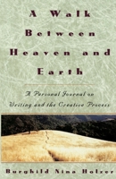 A Walk Between Heaven and Earth: A Personal Journal on Writing and the Creative Process 0517880962 Book Cover