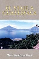 El Viaje a Guatemala 1499007655 Book Cover