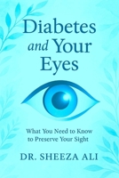 Diabetes and Your Eyes: What You Need to Know to Preserve Your Sight B0FFGXRPBB Book Cover