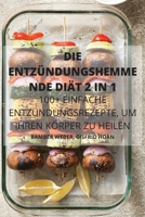 Die Entzündungshemme Nde Diät 2 in 1 100+ Einfache Entzündungsrezepte, Um Ihren Körper Zu Heilen 1802889272 Book Cover