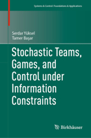 Stochastic Teams, Games, and Control under Information Constraints (Systems & Control: Foundations & Applications) 3031540700 Book Cover