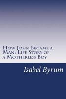 How John Became a Man 1516872479 Book Cover