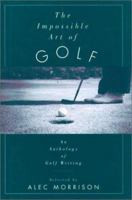 The Impossible Art of Golf: An Anthology of Golf Writing 0192825038 Book Cover